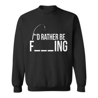 Id Rather Be Fishing Funny Fisherman Sweatshirt - Monsterry