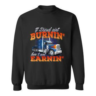 If Diesel Aint Burnin Trucker Semi Truck Driver Trucking Sweatshirt - Thegiftio UK