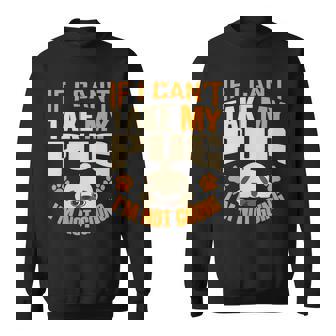 If I Cant Take My Pug Im Not Going Sweatshirt - Monsterry