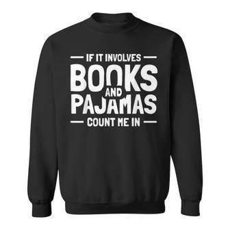 If It Involves Books And Pajamas Book Lovers Pajamas Sweatshirt - Thegiftio UK