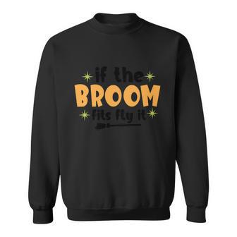 If The Broom Fits Fly It Broom Halloween Quote Sweatshirt - Monsterry DE