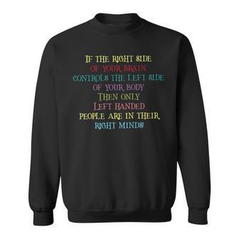 If The Right Side Of Your Brain Controls The Left Side Unisex Sweatshirt - Thegiftio UK