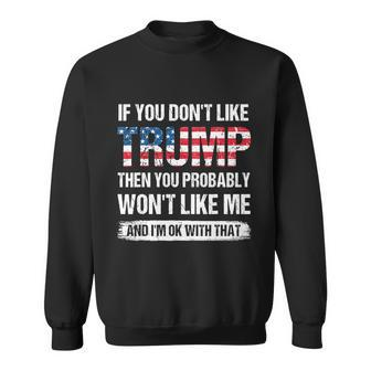 If You Dont Like Trump Then You Probably Wont Like Me Gift Sweatshirt - Monsterry UK