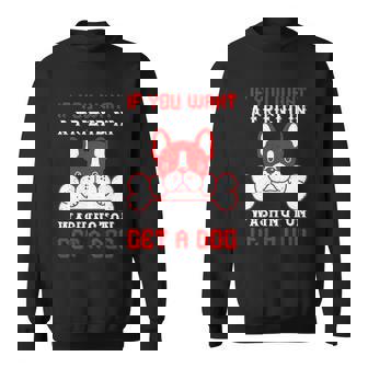 If You Want A Friend In Washington Get A Dog Dogs Lover Quote Sweatshirt