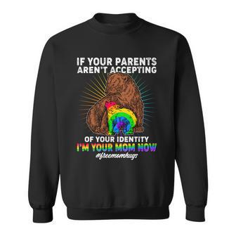 If Your Parents Arent Accepting Of Your Identity Im Your Mom Now Freemomhugs Sweatshirt - Thegiftio UK