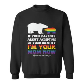 If Your Parents Arent Accepting Of Your Identity Im Your Mom Now Lgbt Sweatshirt - Monsterry