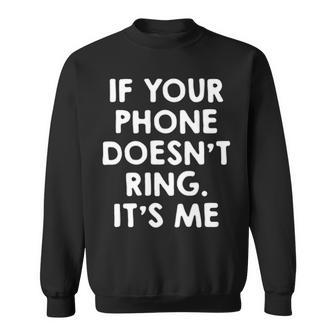 If Your Phone Doesnt Ring Its Me Sweatshirt - Seseable
