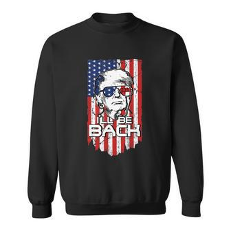 Ill Be Back Trump 2024 4Th Of July American Flag Patriotic Sweatshirt - Monsterry