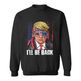 Ill Be Back Trump 2024 Usa Flag Patriotic 4Th Of July Gift Sweatshirt - Monsterry