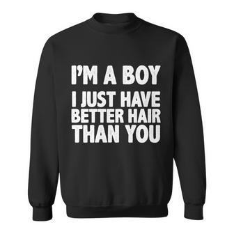 Im A Boy I Just Have Better Hair Then You Tshirt Sweatshirt - Monsterry AU