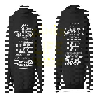 Im A Gamer Not Because I Dont Have A Life But I Have Many Sweatshirt - Thegiftio
