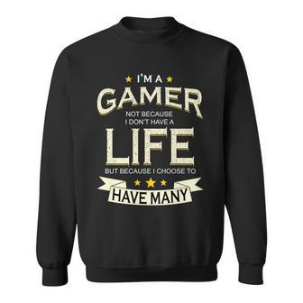 Im A Gamer Not Because I Dont Have A Life But I Have Many Tshirt Sweatshirt - Monsterry UK