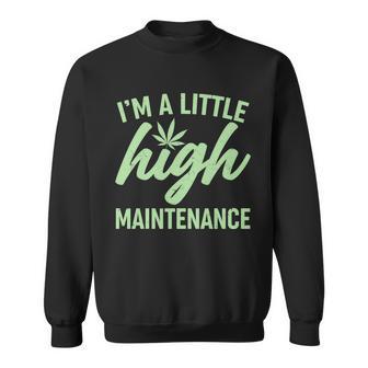 Im A Little High Maintenance Tshirt Sweatshirt - Monsterry UK