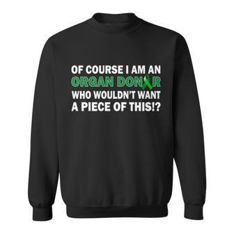 Im An Organ Donor Who Wouldnt Want A Piece Of This Tshirt Sweatshirt - Monsterry CA