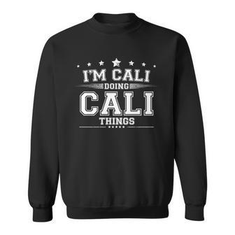Im Cali Doing Cali Things Sweatshirt - Monsterry CA