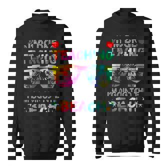 Im Done Teaching Im Going To The Beach Teacher Retirement Sweatshirt - Thegiftio