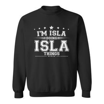 Im Isla Doing Isla Things Sweatshirt - Monsterry CA