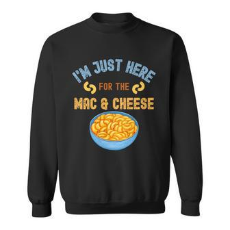 Im Just Here For The Mac And Cheese Funny Food Humor Sweatshirt - Monsterry UK
