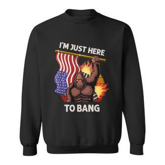 Im Just Here To Bang Funny 4Th Of July Patriotic Bigfoot Sweatshirt - Monsterry AU