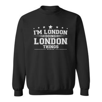 Im London Doing London Things Sweatshirt - Monsterry CA