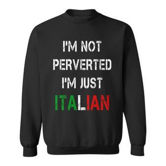 Im Not A Perverted Im Just Italian Tshirt Sweatshirt - Monsterry DE