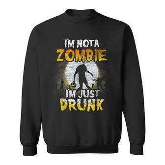 Im Not A Zombie Im Just Drunk - Spooky Drunken Halloween Sweatshirt - Seseable