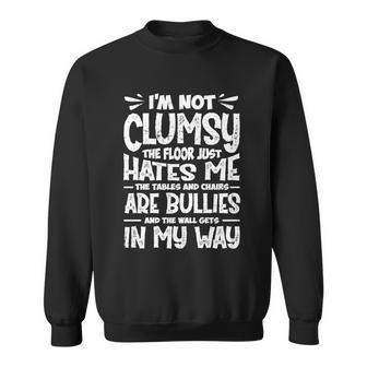 Im Not Clumsy The Floor Hates Me Gift Funny Clumsy Person Cute Gift Sweatshirt - Monsterry AU