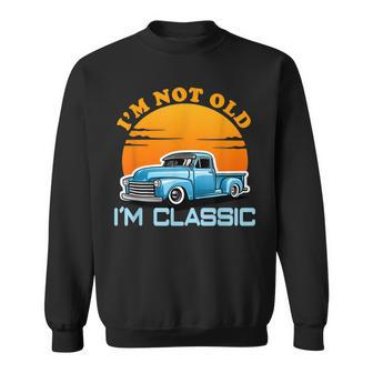 Im Not Old Im Classic Retro Vintage Pickup Trucks Sweatshirt - Thegiftio UK
