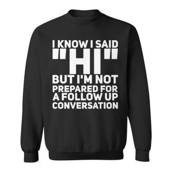 Im Not Prepared For A Follow Up Conversation Sweatshirt - Seseable