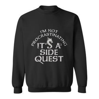 Im Not Procrastinating Its A Side Quest Sweatshirt - Monsterry CA