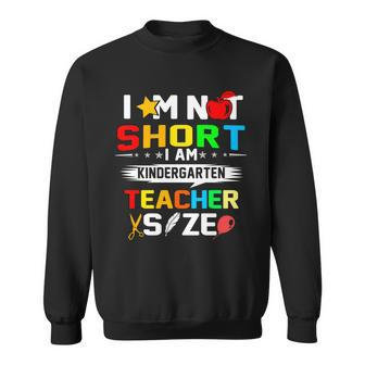 Im Not Short I Am Kindergarten Teacher Sweatshirt - Monsterry