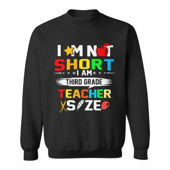 Im Not Short Im Third Grade Teacher Size Sweatshirt - Monsterry UK