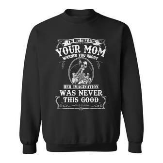 Im Not The Girl Your Mom Warned You About Sweatshirt - Seseable