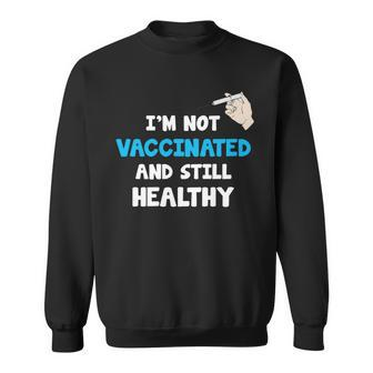 Im Not Vaccinated And Still Healthy Sweatshirt - Monsterry