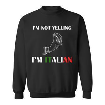 Im Not Yelling Im Italian Tshirt Sweatshirt - Monsterry CA