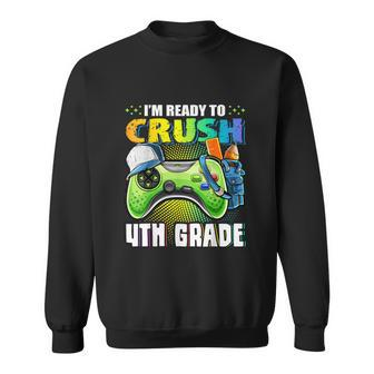 Im Ready To Crush 4Th Grade Funny Video Game Sweatshirt - Monsterry