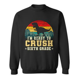 Im Ready To Crush Sixth Grade Sweatshirt - Monsterry