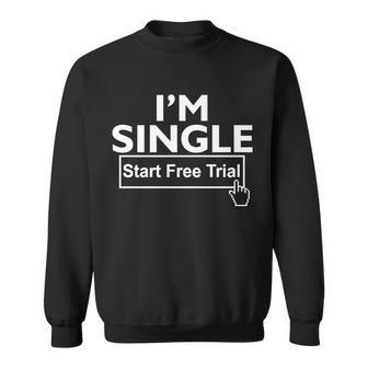 Im Single Start A Free Trial Sweatshirt - Monsterry AU