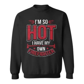 Im So Hot I Have My Own Firefighter Funny Wife Sweatshirt - Thegiftio UK
