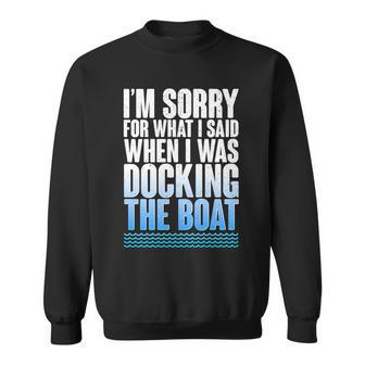 Im Sorry For What I Said While Docking The Boat V2 Sweatshirt - Monsterry