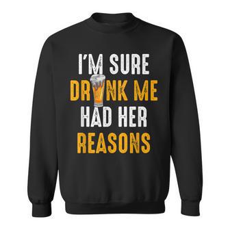 Im Sure Drunk Me Had Her Reasons Beer Drinking Sweatshirt - Thegiftio