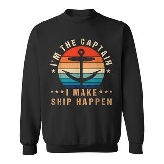 Im The Captain I Make Ship Happen Funny Boat Vintage  Sweatshirt