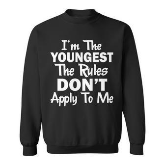 Im The Youngest The Rules Dont Apply To Me Funny Sweatshirt - Monsterry DE