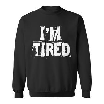 Im Tired Tshirt Sweatshirt - Monsterry UK