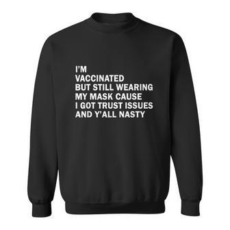 Im Vaccinated But Still Wearing My Mask Cause I Got Trust Issues And Yall Nasty Sweatshirt - Monsterry UK