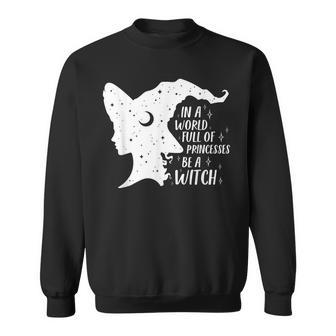 In A World Full Of Princesses Be A Witch Girls Halloween Sweatshirt - Seseable