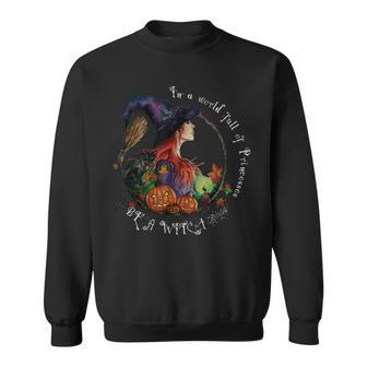 In A World Full Of Princesses Be A Witch Halloween Gift Sweatshirt - Seseable