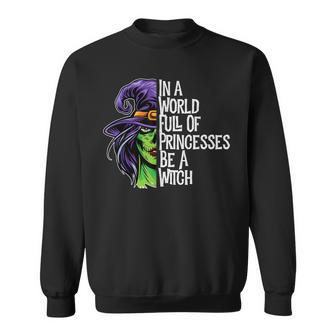 In A World Full Of Princesses Be A Witch Womens Halloween Sweatshirt - Seseable