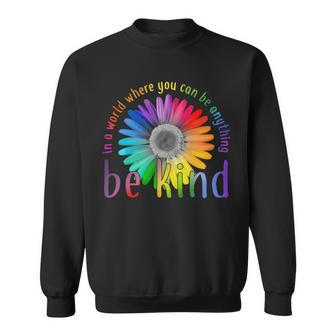 In A World Where You Can Be Anything Be Kind Flower Sweatshirt - Monsterry