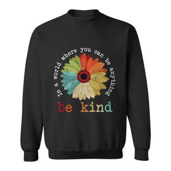 In A World Where You Can Be Anything Be Kind Kindness Gift Sweatshirt - Monsterry